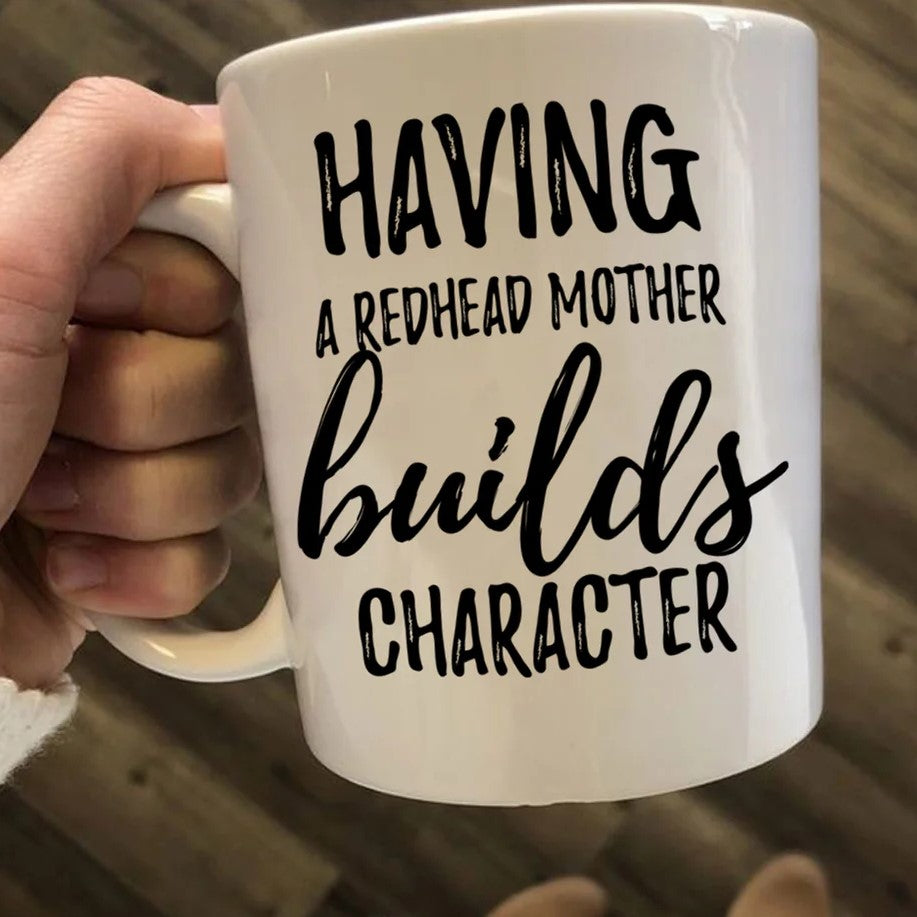Birthday Gift Idea For Mom Having A Redhead Mother Builds Character Ceramic Mug Mother Day CP