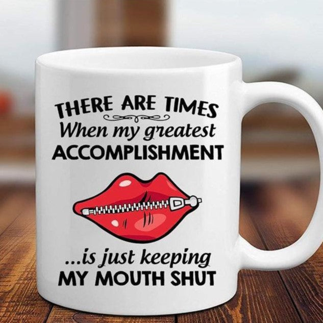 There Are Many Times When My Greatest Accomplishment Is Just Keeping My Mouth Shut Ceramic Mug HG