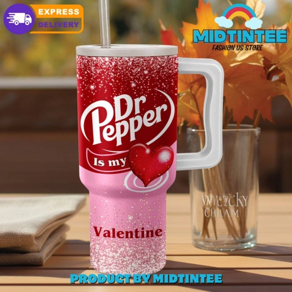 Dr Pepper Is My Valentine Gift For Her, Him 40oz Tumbler LN