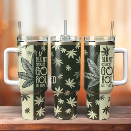 I’m Blunt Because God Rolled Me That Way Artwork Custom Quencher 30oz Or 40oz Stainless Steel Tumbler With Handle HG