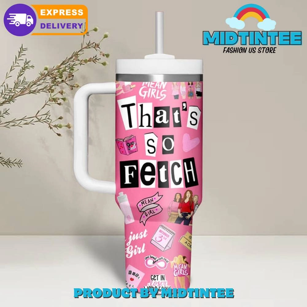 Mean Girls Thats So Fetch Gift for her,him, Birthday Xmas Halloween Gift 30oz or 40oz Tumbler LN