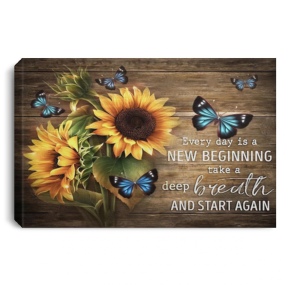 Inspired Canvas Sunflowers And Butterflies Lovers Every Day Is A New Beginning Take A Deep Breath And Canvas Art And Start Again Poster HG